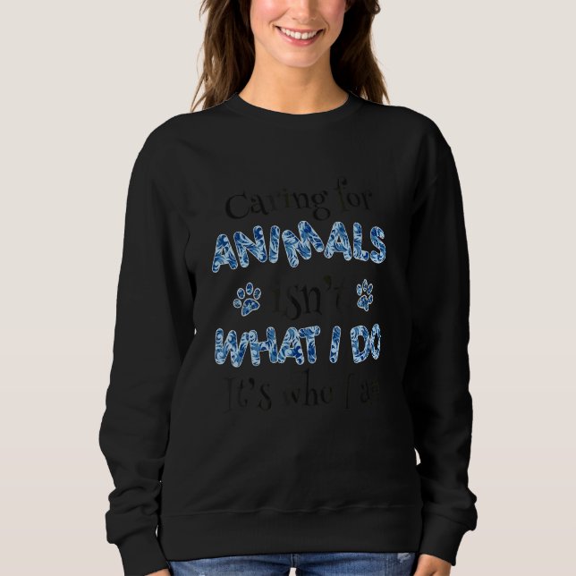 Sweatshirt Prendre Soin Des Animaux N'Est Pas Ce Que Je Fais  (Devant)