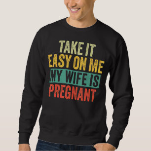 Sweatshirt Prends Facile Sur Moi Ma Femme Est Enceinte Drôle 