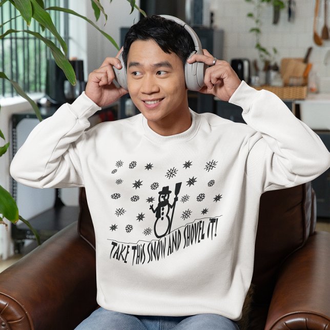 Sweatshirt Prenez cette neige et le déversez (Take This Snow and Shovel It Sweatshirt)