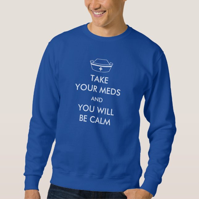 Sweatshirt Prenez Vos Mèdes Et Vous Serez Calme (Devant)