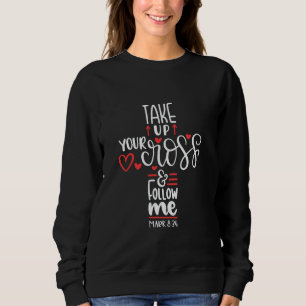 Sweatshirt Prenez Votre Croix Et Suivez-Moi Dieu Foi Jésus