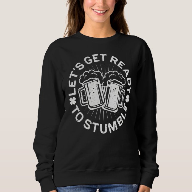Sweatshirt Préparons-nous à trébucher la Saint Patrick Day (Devant)