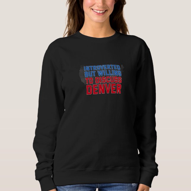 Sweatshirt Présenté Mais Prêt À Discuter De Denver Colorado (Devant)