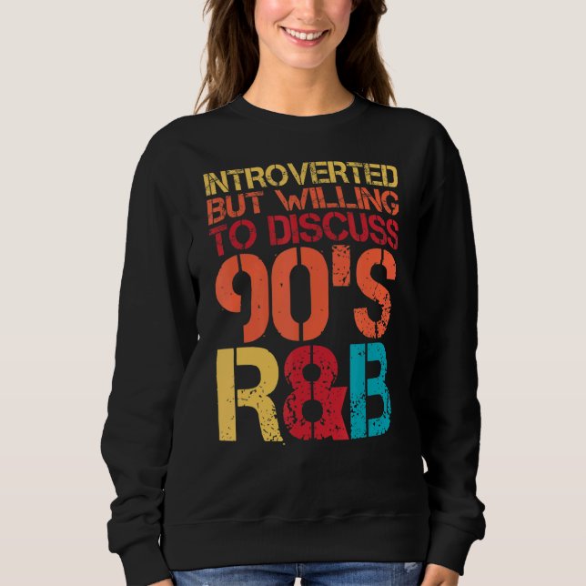 Sweatshirt Présenté, mais prêt à discuter des années 90 Rnb R (Devant)