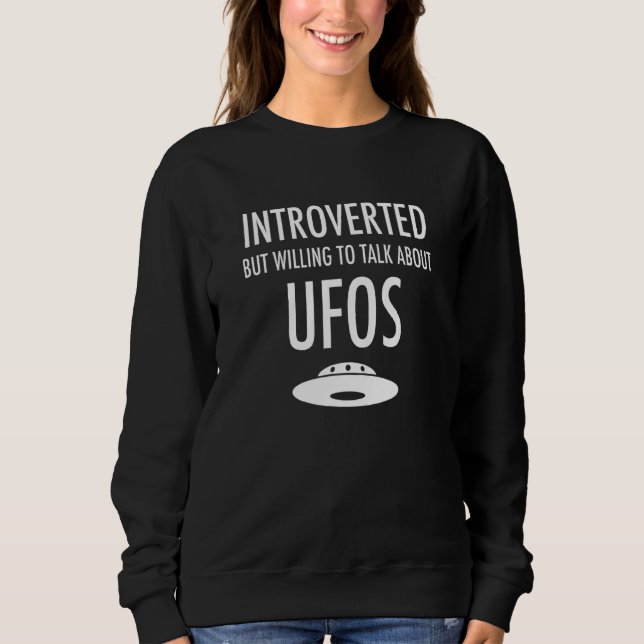 Sweatshirt Présenté Mais Prêt À Parler Des Aliens D'Ufos (Devant)