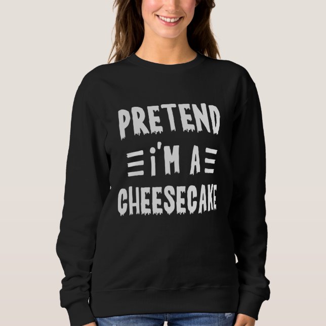 Sweatshirt Pretend I'm a cheesecake  Lazy Halloween Costume T (Devant)