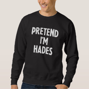 Sweatshirt Pretend I'm Hades Costume Funny Greek God Hallowee