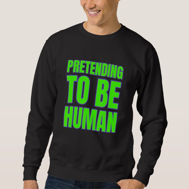 Sweatshirt Pretending To Be Human Awkward Different Unusual P (Devant)
