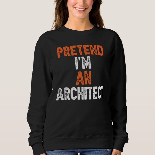 Sweatshirt Prétendre que je suis un architecte Costume facile (Devant)