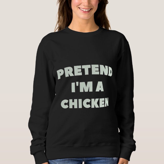 Sweatshirt Prétendre Que Je Suis Un Lazy De Poulet (Devant)