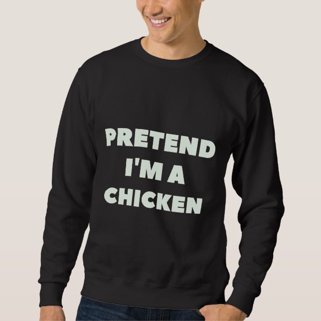 Sweatshirt Prétendre Que Je Suis Un Lazy De Poulet (Devant)