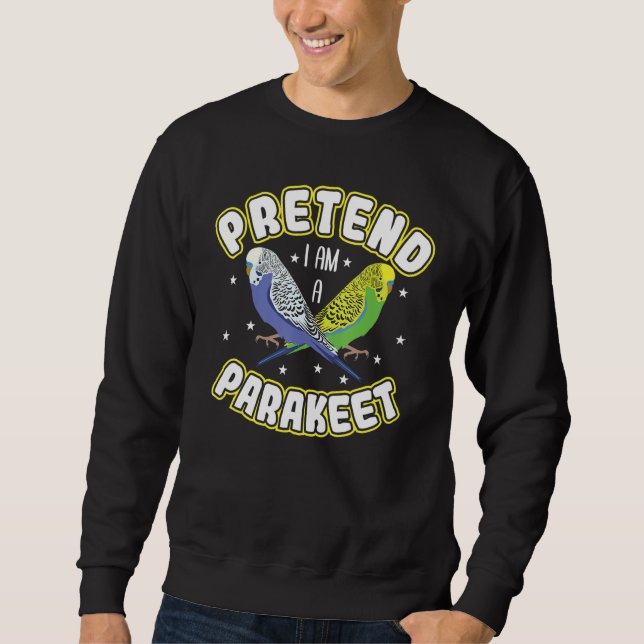 Sweatshirt Prétendre que je suis un Parakeet (Devant)
