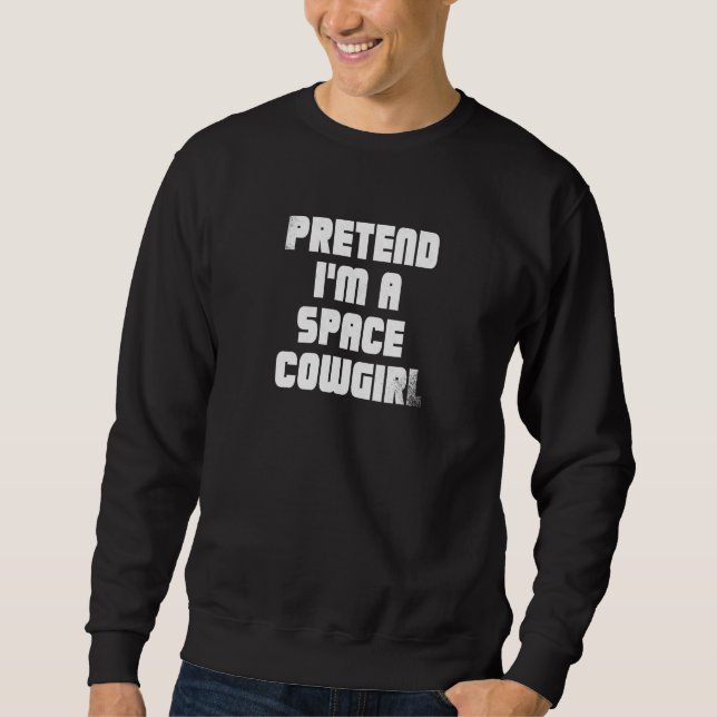 Sweatshirt Prétendre Que Je Suis Une Femme Spatiale (Devant)