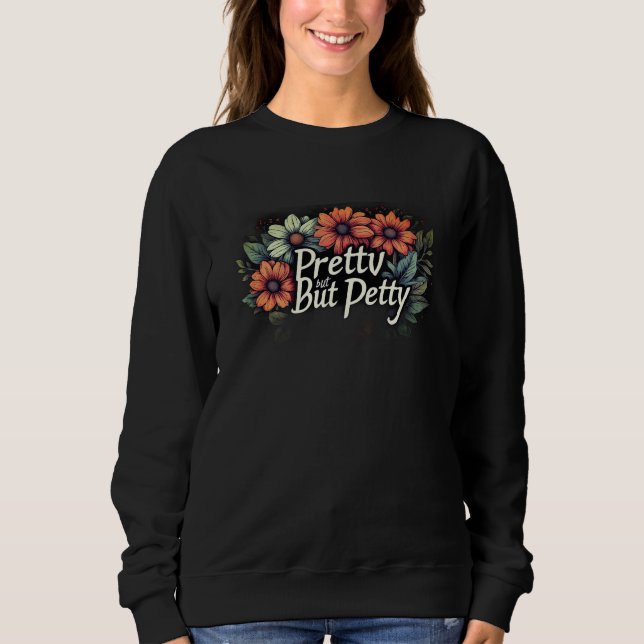 Sweatshirt Pretty But Petty Cute Floral (Devant)