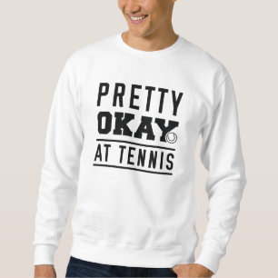 Sweatshirt Pretty Ok At Tennis