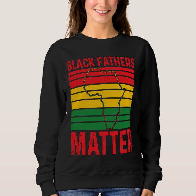 Sweatshirt Pride Black Fathers Matter African History Month F (Devant)