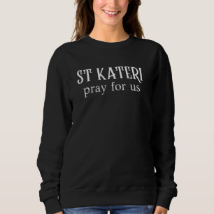 Sweatshirt Prière de Ste Kateri Tekakwitha Sainte Patronne Ca