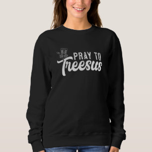 Sweatshirt Priez Pour Teesus Tree-Sus Frisbee Frolf Disc Golf