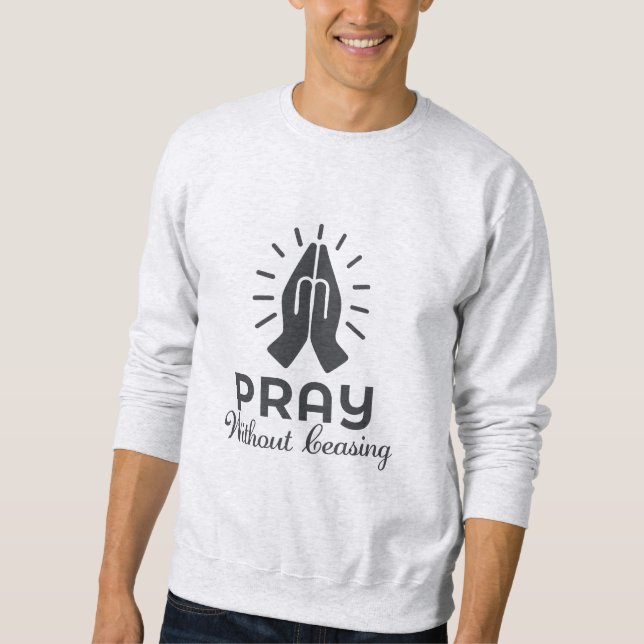 Sweatshirt Priez Sans Cesser - Verset Biblique (Devant)
