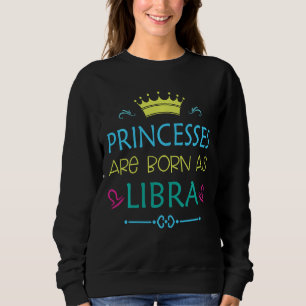 Sweatshirt Princesse Née Comme Libra Funny Libra Zodiac