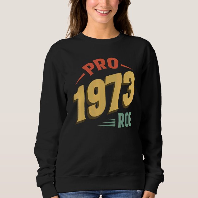 Sweatshirt Pro 1973 Roe Pro Choice 1973 Droits des femmes Fem (Devant)