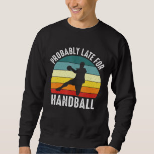 Sweatshirt Probablement En Retard Pour Le Thème Handball