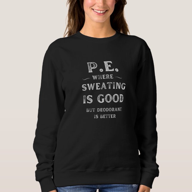 Sweatshirt Prof de gym P E La transpiration est bonne Le déod (Devant)