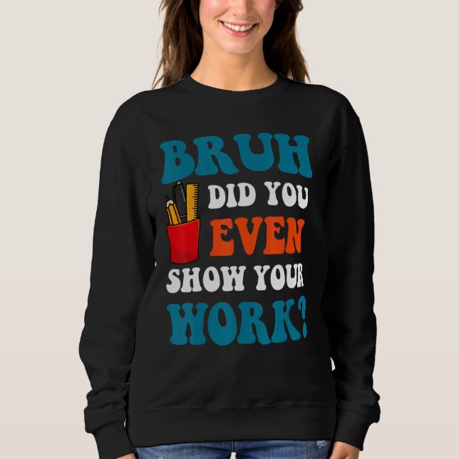Sweatshirt Prof de maths   Franchement, as-tu montré ton trav (Devant)