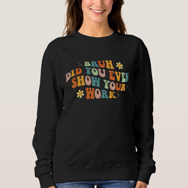 Sweatshirt Prof de maths  Mec t'as même montré ton travail (Devant)