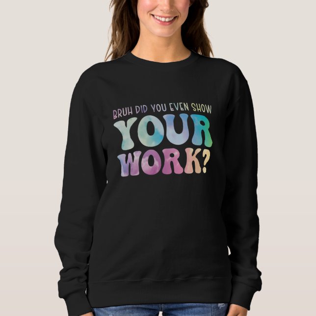 Sweatshirt Prof de maths mec t'as même pas montré ton travail (Devant)