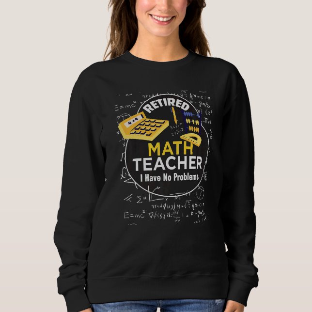 Sweatshirt Professeur de mathématiques à la retraite Je n'ai  (Devant)