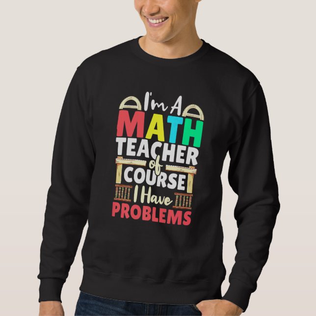 Sweatshirt Professeur De Mathématiques Bien Sûr J'Ai Des Prob (Devant)