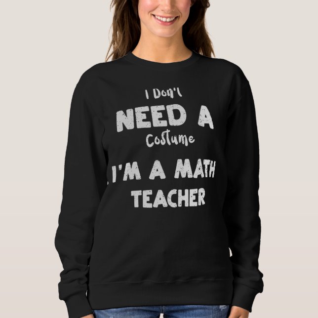 Sweatshirt Professeur de mathématiques Je n'ai pas besoin d'u (Devant)