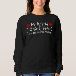 Sweatshirt Professeur de mathématiques Je serai là pour vous