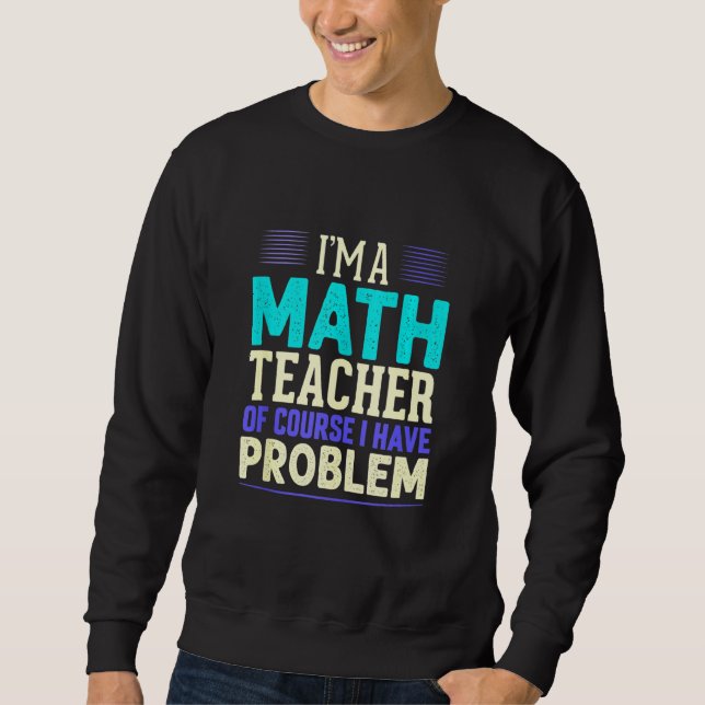 Sweatshirt Professeur de mathématiques Je suis professeur de  (Devant)
