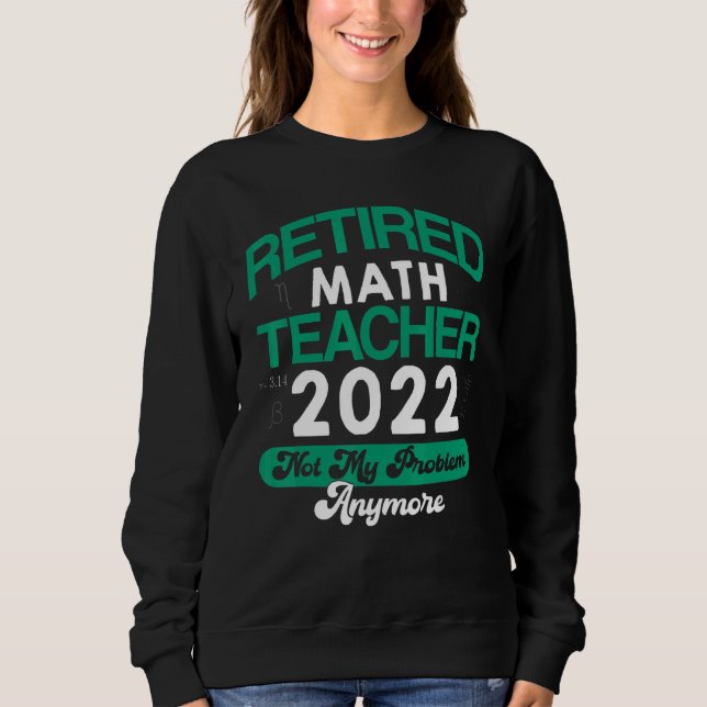 Sweatshirt Professeur de mathématiques Retraité 2022 Pas mon  (Devant)