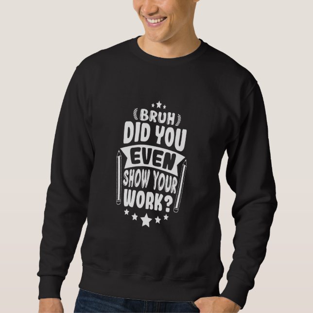 Sweatshirt Professeur De Maths Bruh Avez-Vous Même Montré Vot (Devant)