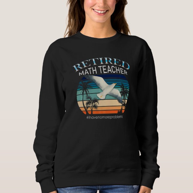 Sweatshirt Professeur De Maths Retraité Je N'Ai Plus De Probl (Devant)