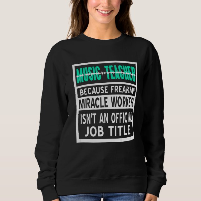 Sweatshirt Professeur de musique parce que Freakin' Miracle W (Devant)