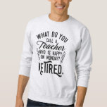 Sweatshirt Professeur retraité Chef de l'école Retraite<br><div class="desc">Drôle professeur à la retraite disant que c'est parfait pour le cadeau de départ à la retraite pour votre collègue préféré qui a un bon sens de l'humour. Le dicton sur ce cadeau pédagogique moderne à la retraite dit : "Comment appelez-vous un enseignant qui est heureux lundi? Retraité." Consultez notre...</div>
