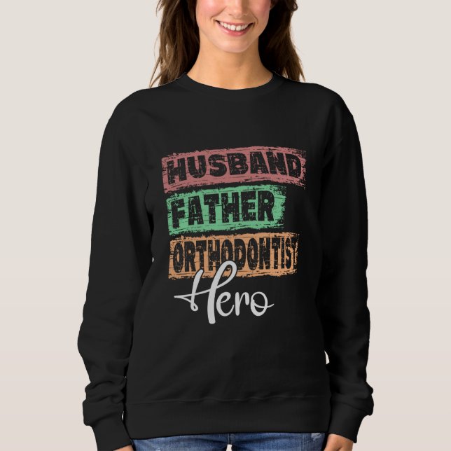 Sweatshirt Profession dad hero father Orthodontist (Devant)