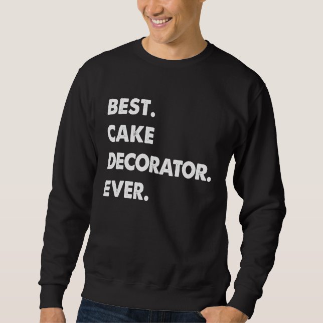 Sweatshirt Profession de décorateur de gâteaux Meilleur décor (Devant)