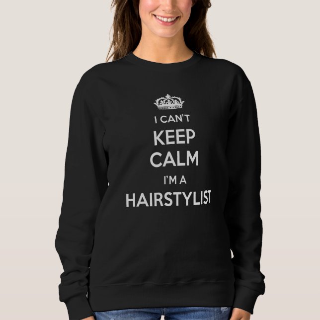 Sweatshirt Profession - I Can't Keep Calm I'm A Hairstylist P (Devant)