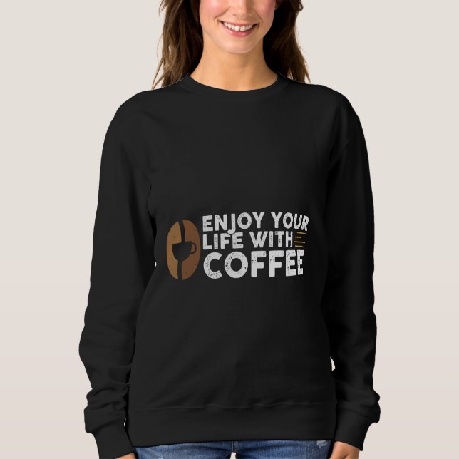 Sweatshirt Profitez de votre vie avec du café (Devant)