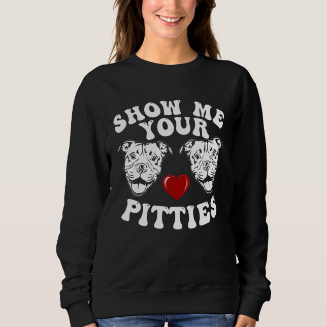 Sweatshirt Propriétaire de chien Pitbull Montrez-moi vos Pitt (Devant)