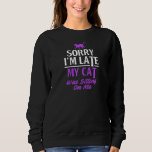 Sweatshirt Propriétaire Drôle De Chat Désolé Je Suis En Retar