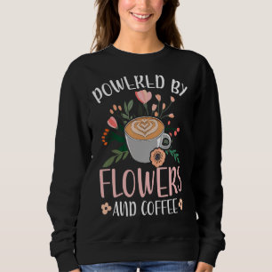 Sweatshirt Propulsé Par Fleurs Et Café Floriste Design Floral