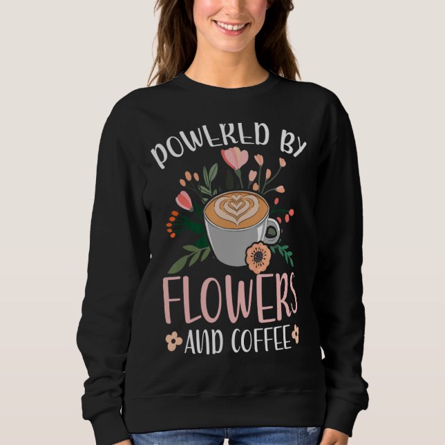 Sweatshirt Propulsé Par Fleurs Et Café Floriste Design Floral (Devant)