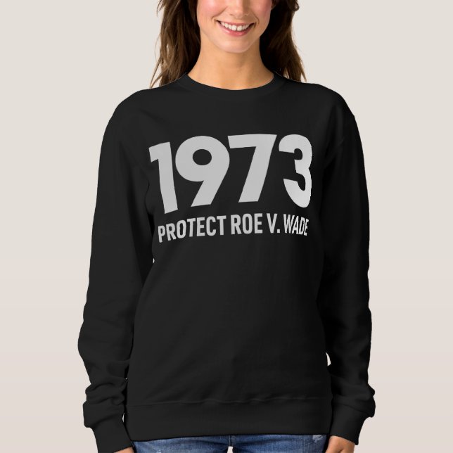 Sweatshirt Protéger Roe V Wade 1973 Pro Choice Droits d'avort (Devant)