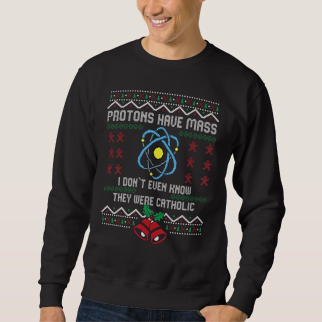 Sweatshirt Protons have Mass I don`t even know they were Cath (Devant)
